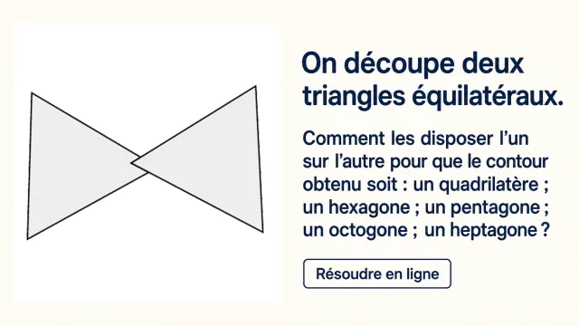 Superposage : quels polygones en superposant deux triangles ? | Tangente
