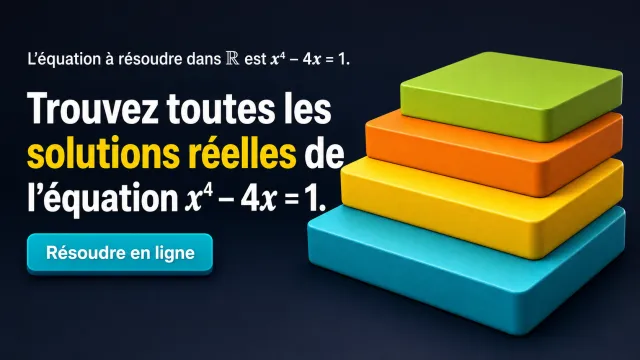 Resoudre x4 - 4x = 1 : les solutions reelles | Tangente